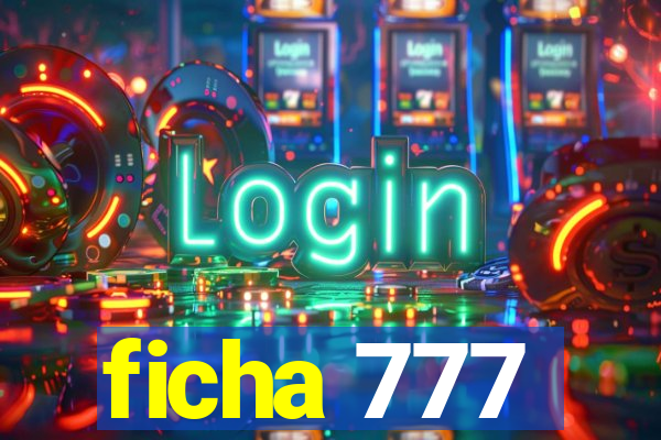 ficha 777